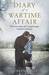 Diary of a Wartime Affair The True Story of a Surprisingly Modern Romance by Doreen Bates