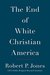 The End of White Christian America