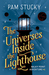 The Universes Inside the Lighthouse by Pam Stucky