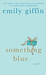 Something Blue (Darcy & Rachel, #2) by Emily Giffin