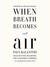 When Breath Becomes Air by Paul Kalanithi