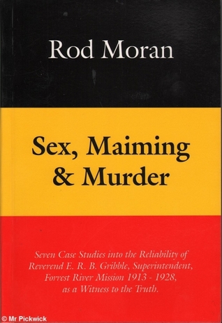 sex-maiming-and-murder-seven-case-studies-into-the-reliability-of-reverend-e-r-b-gribble-superintendent-forrest-river-mission-1913-1928-as-a-witness-to-the-truth