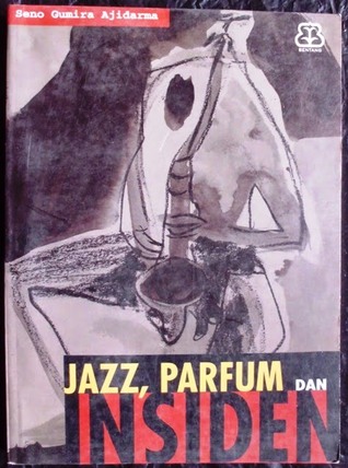 jazz parfum dan insiden by seno gumira ajidarma jazz parfum dan insiden by seno gumira ajidarma