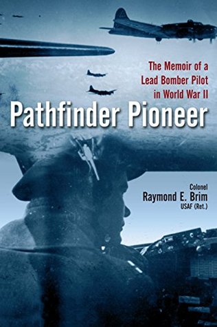 The Memoir of a Lead Bomber Pilot in World War II  -  Celia Straus, Raymond Brim