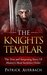 The Knights Templar The True and Surprising Story Of Histories Most Secretive Order by Patrick Auerbach