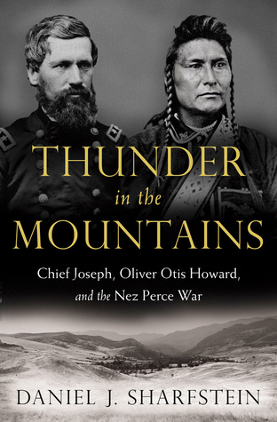 Chief Joseph, Oliver Otis Howard, and the Nez Perce War  - Daniel Sharfstein