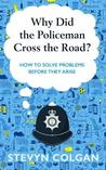 Why Did the Policeman Cross the Road?: The surprising art of solving crime before it happens by Stevyn Colgan cover image