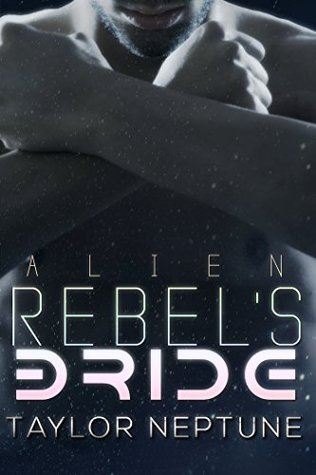 Alien Rebel's Bride (Alien Warrior Brides #7)