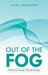 Out of the Fog by Alana Henderson Out of the Fog by Alana Henderson
