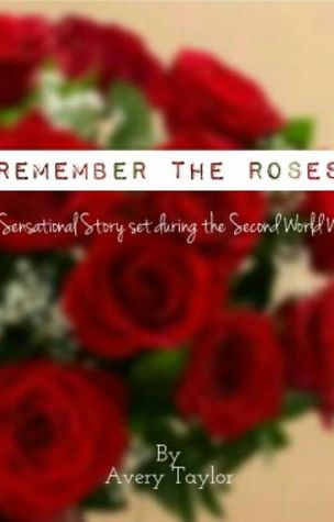 remember the roses by avery taylor Remember the roses's wiki: remember the roses is a short story by avery taylor it is a mixture of mystery, love, and horror it was set during the second world war and originally published in england in 1967 by a british publisher[2. remember the roses by avery taylor Remember the roses's wiki: remember the roses is a short story by avery taylor it is a mixture of mystery, love, and horror it was set during the second world war and originally published in england in 1967 by a british publisher[2.