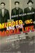 Murder, Inc., and the Moral Life Gangsters and Gangbusters in La Guardia's New York by Robert Weldon Whalen