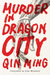Murder in Dragon City by Ming Qin