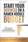 Start Your Business on a Ramen Noodle Budget: 12 Lessons on Becoming a Young Entrepreneur When You are Broke!