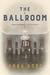 The Ballroom A Novel by Anna Hope