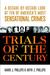 Trials of the Century A Decade-by-Decade Look at Ten of America's Most Sensational Crimes by Mark J. Phillips