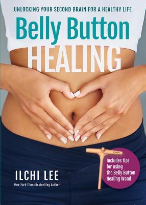 Belly Button Healing: Unlocking Your Second Brain for a Healthy Life por Ilchi Lee