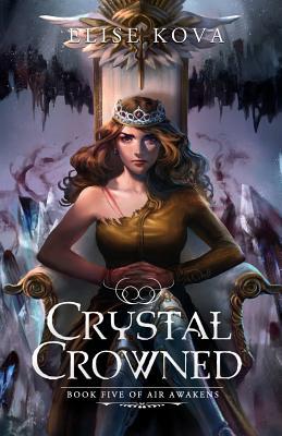 Crystal Crowned (Air Awakens #5) – Elise Kova Crystal Crowned (Air Awakens #5) – Elise Kova