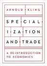 Specialization and Trade: A Re-introduction to Economics Specialization and Trade: A Re-introduction to Economics
