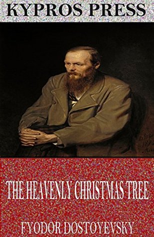 The Heavenly Christmas Tree By Fyodor Dostoyevsky - The Heavenly Christmas Tree By Fyodor Dostoyevsky
