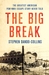 The Big Break The Greatest American WWII POW Escape Story Never Told by Stephen Dando-Collins