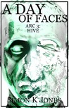 A Day of Faces, Arc 3: Hive (A Day of Faces, #3) by Simon K. Jones cover image