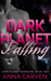 Dark Planet Falling (Dark Planet Warriors, #2) by Anna Carven