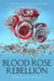 Blood Rose Rebellion by Rosalyn Eves