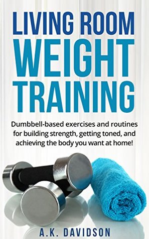 Living Room Weight Training: Dumbbell-based exercises and routines ... Living Room Weight Training: Dumbbell-based exercises and routines ...