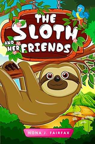 books-for-kids-the-sloth-and-her-friends-children-s-books-kids-books-bedtime-stories-for-kids-kids-fantasy-book-sloth-books-for-kids