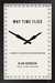 Why Time Flies A Mostly Scientific Investigation by Alan Burdick