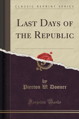 last-days-of-the-republic-classic-reprint