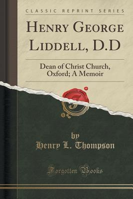 henry-george-liddell-d-d-dean-of-christ-church-oxford-a-memoir-classic-reprint