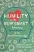 Humility Is the New Smart Rethinking Human Excellence in the Smart Machine Age by Edward D. Hess