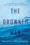 The Drowned Man: A true story of life, death and murder on HMAS Australia