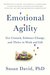 Emotional Agility: Get Unstuck, Embrace Change, and Thrive in Work and Life