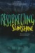 Resurrecting Sunshine by Lisa A. Koosis