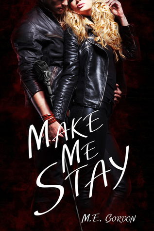 Make Me Stay by M.E. Gordon