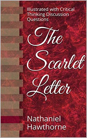 The Scarlet Letter: Illustrated with Critical Thinking Discussion Questions