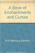 A Book of Enchantments and Curses by Ruth Manning-Sanders