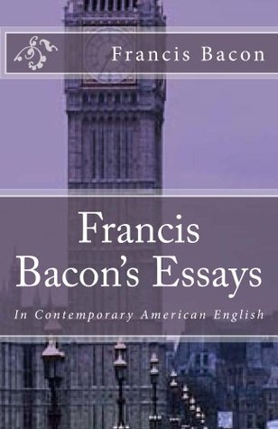 bacons essays Bacon's genius as a phrase-maker appears to great advantage in the later essays in of boldness he wrote, if the hill will not come to mahomet. bacons essays Bacon's genius as a phrase-maker appears to great advantage in the later essays in of boldness he wrote, if the hill will not come to mahomet.