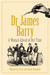 Dr James Barry - A Woman Ahead of Her Time by Michael du Preez