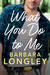 What You Do to Me (The Haneys #1) by Barbara Longley