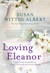 Loving Eleanor by Susan Wittig Albert Loving Eleanor by Susan Wittig Albert