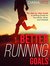 Better Running Goals: The Step-by-Step Guide to Setting Goals for Your Body, Mind, and Lifestyle
