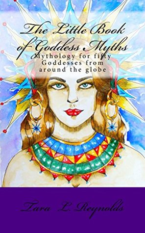 the-little-book-of-goddess-myths-mythology-for-fifty-goddesses-from-around-the-globe