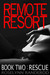 Remote Resort Book Two Rescue by Roselynn Randerod