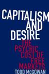 Capitalism and Desire: The Psychic Cost of Free Markets Capitalism and Desire: The Psychic Cost of Free Markets