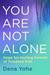 You Are Not Alone Hope for Hurting Parents of Troubled Kids by Dena Yohe
