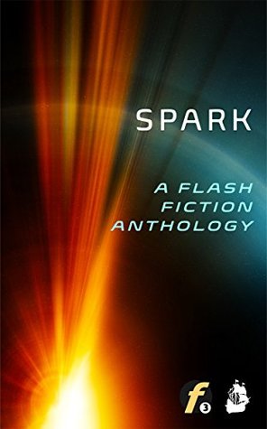 spark-a-flash-fiction-anthology-flash-fiction-friday-book-1