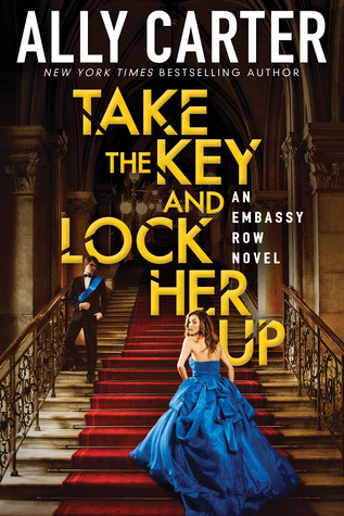 Take the Key and Lock Her Up (Embassy Row, #3)